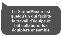 ScrumMaster is someone who facilitates a team and makes the members collaborate together.